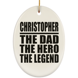 Christopher The Dad The Hero The Legend - Oval Ornament