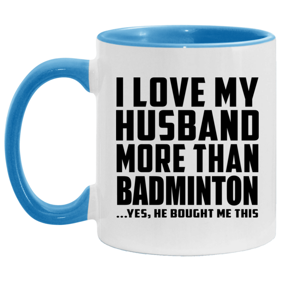 I Love My Husband More Than Badminton - 11oz Accent Mug Blue