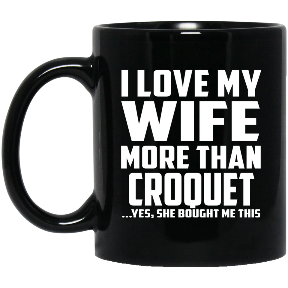 I Love My Wife More Than Croquet - 11 Oz Coffee Mug