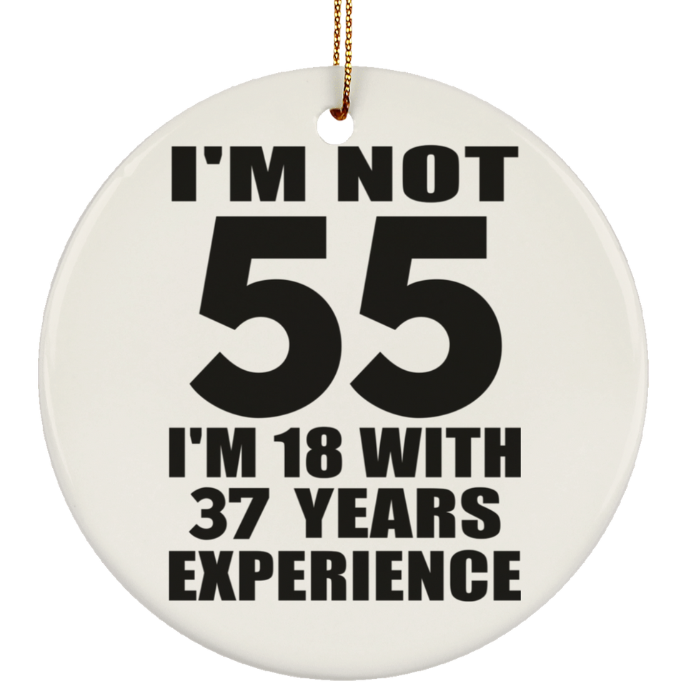 55th Birthday I'm Not 55 I'm 18 With 37 Years Experience - Circle Ornament