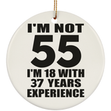 55th Birthday I'm Not 55 I'm 18 With 37 Years Experience - Circle Ornament