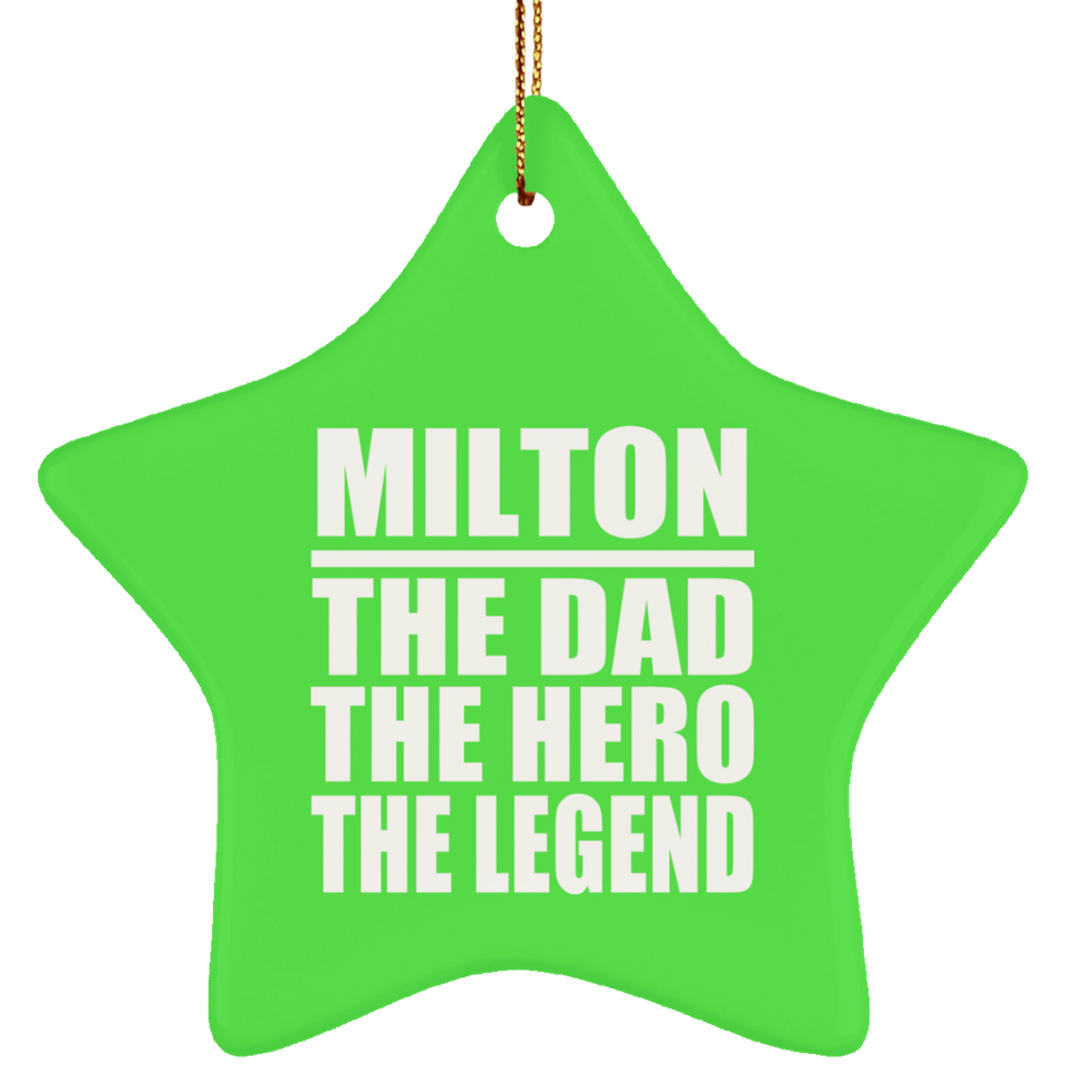 Milton The Dad The Hero The Legend - Star Ornament