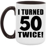 100th Birthday I Turned 50 Twice - 15oz Accent Mug Black