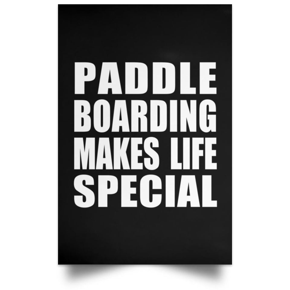 Paddle Boarding Makes Life Special - Poster Portrait
