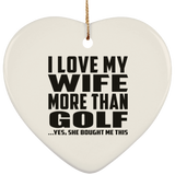I Love My Wife More Than Golf - Heart Ornament