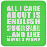 All I Care About Is English Springer Spaniel - Drink Coaster