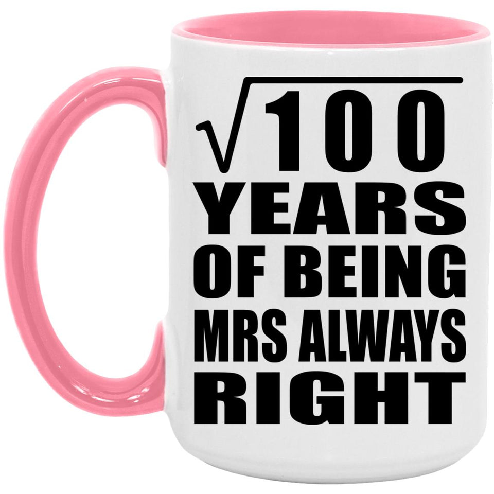 10th Anniversary Square Root of 100 Years Mrs Always Right - 15oz Accent Mug Pink