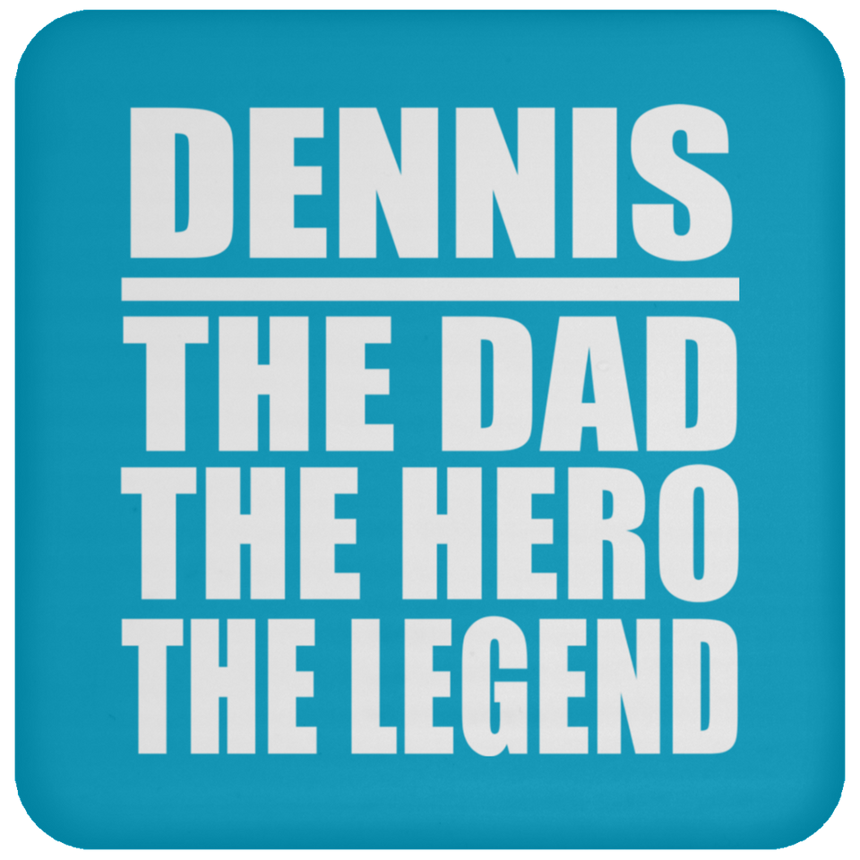Dennis The Dad The Hero The Legend - Drink Coaster
