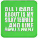 All I Care About Is My Silky Terrier - Drink Coaster