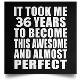 36th Birthday Took 36 Years To Become Awesome & Perfect - Poster Square