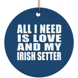 All I Need Is Love And My Irish Setter - Circle Ornament