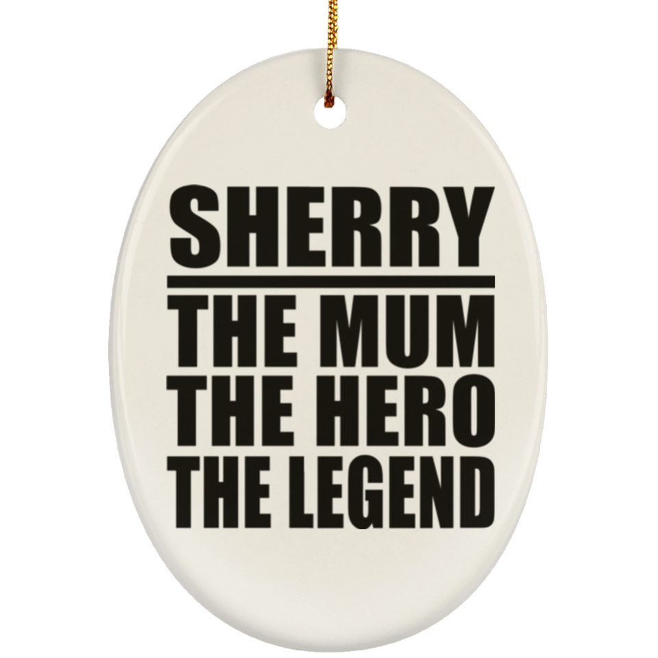 Sherry The Mum The Hero The Legend - Oval Ornament