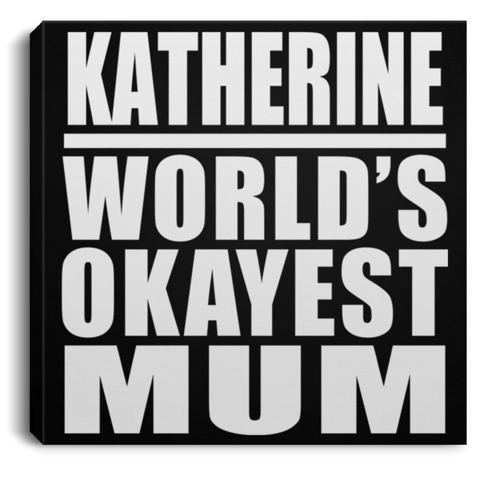 Katherine World's Okayest Mum - Canvas Square