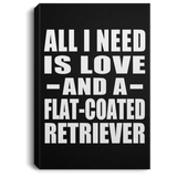 All I Need Is Love And A Flat-Coated Retriever - Canvas Portrait