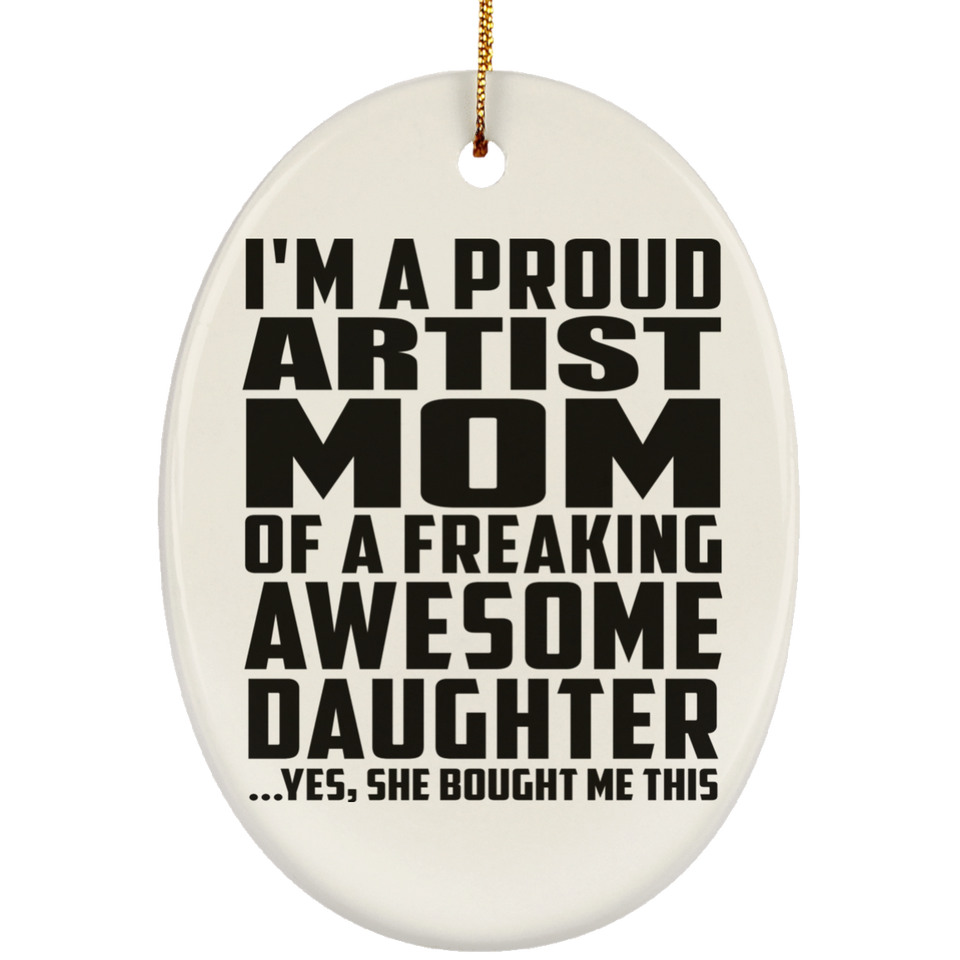 Proud Artist Mom Of Awesome Daughter - Oval Ornament