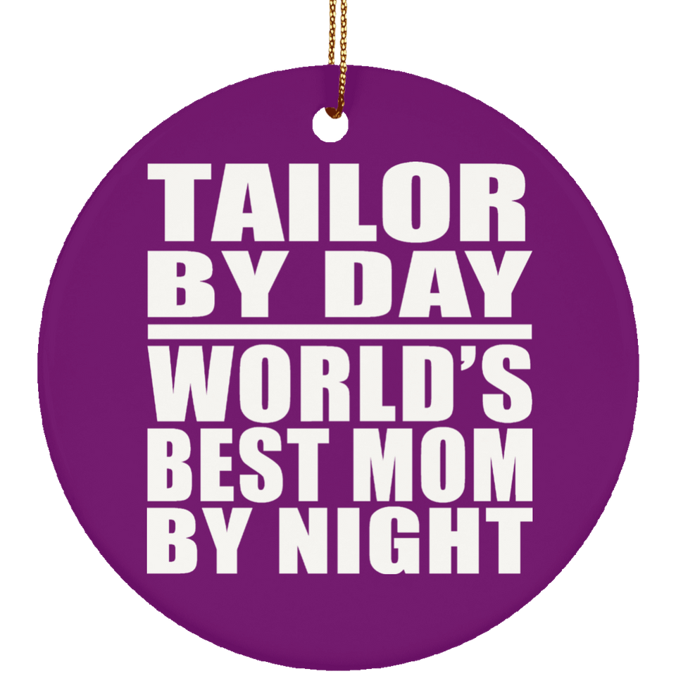 Tailor By Day World's Best Mom By Night - Circle Ornament