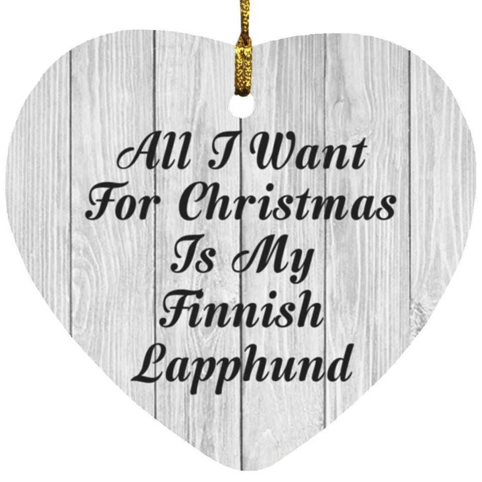All I Want For Christmas Is My Finnish Lapphund - Heart Ornament F