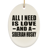 All I Need Is Love And A Siberian Husky - Oval Ornament