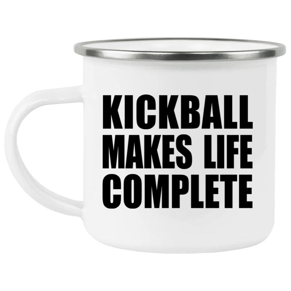 Kickball Makes Life Complete - 12oz Camping Mug