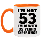 53rd Birthday I'm Not 53 I'm 18 With 35 Years Experience - 11oz Accent Mug Orange