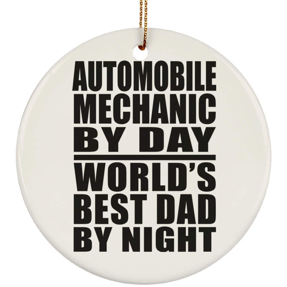 Automobile Mechanic By Day World's Best Dad By Night - Circle Ornament