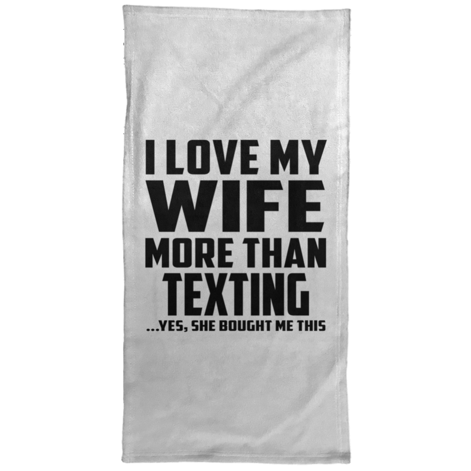 I Love My Wife More Than Texting - Hand Towel