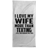 I Love My Wife More Than Texting - Hand Towel