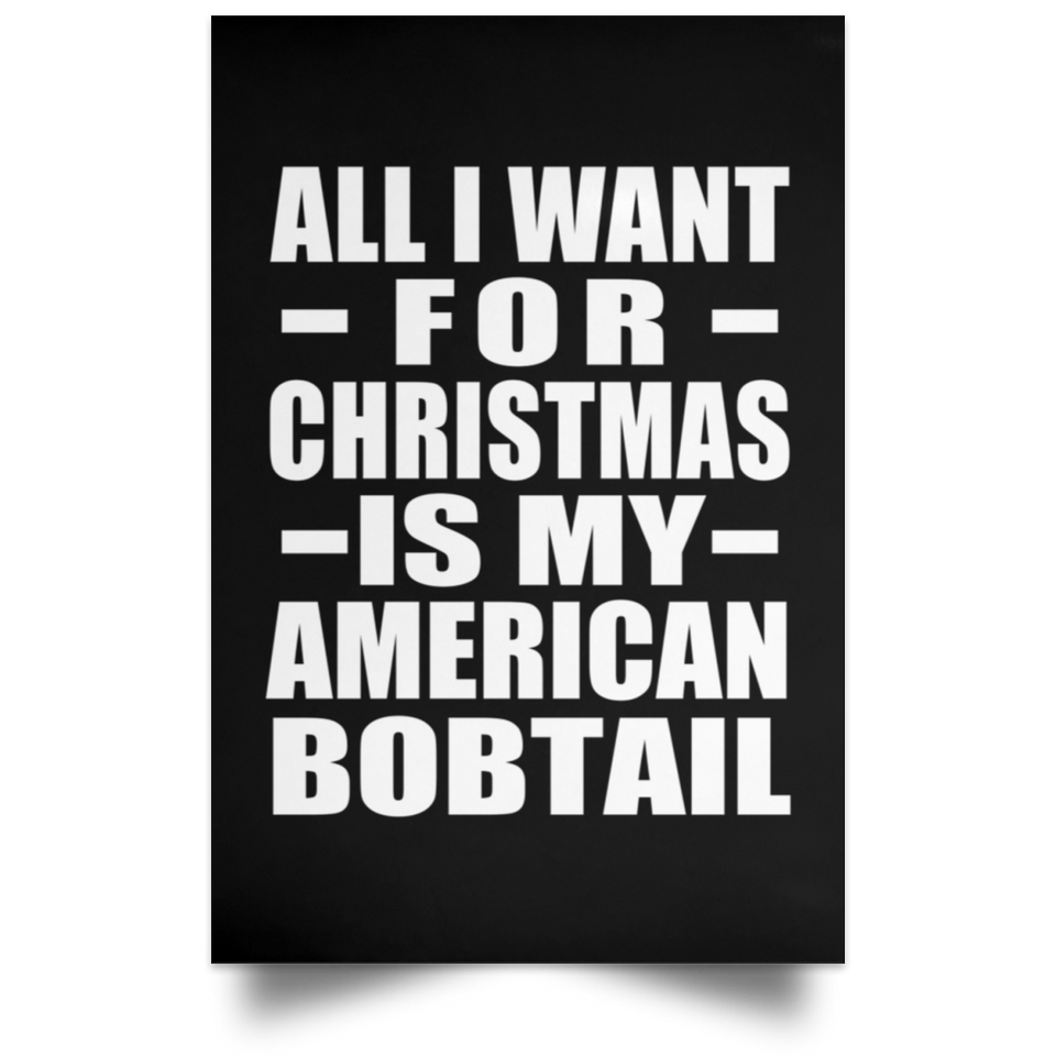 All I Want For Christmas Is My American Bobtail - Poster Portrait
