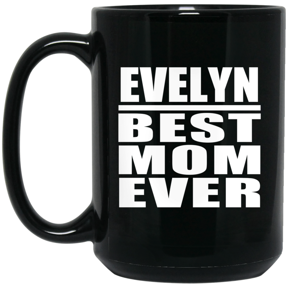 Evelyn Best Mom Ever - 15 Oz Coffee Mug Black