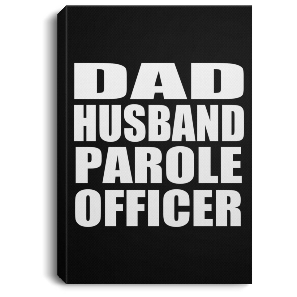 Dad Husband Parole Officer - Canvas Portrait