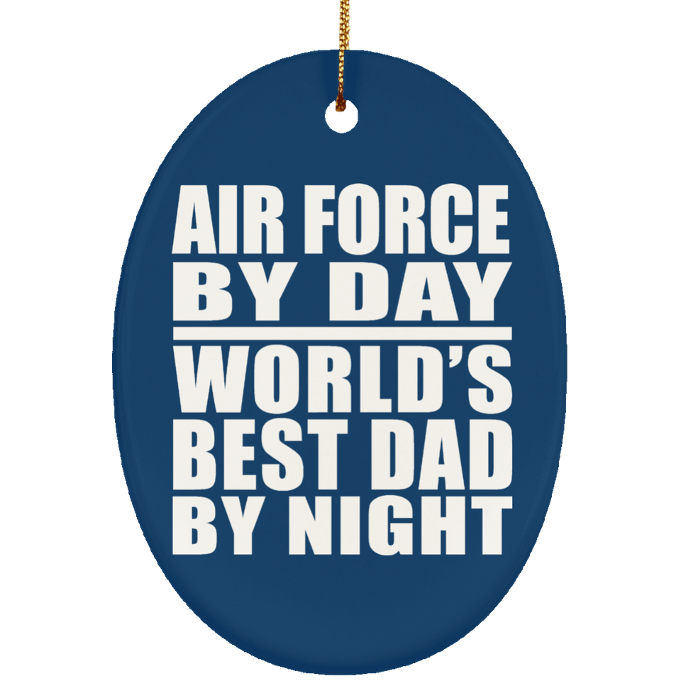 Air Force By Day World's Best Dad By Night - Oval Ornament