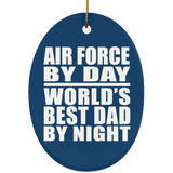 Air Force By Day World's Best Dad By Night - Oval Ornament