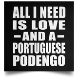 All I Need Is Love And A Portuguese Podengo - Poster Square