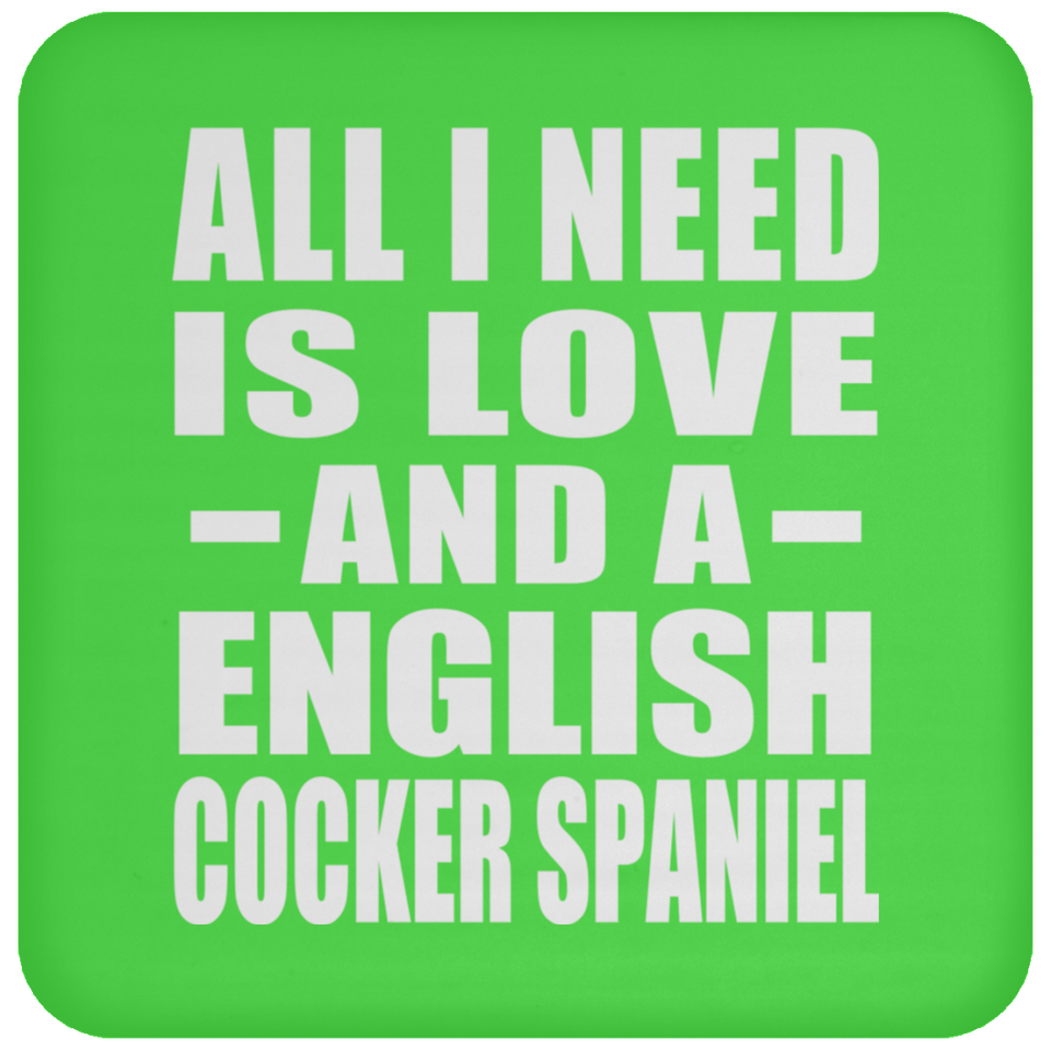 All I Need Is Love And A English Cocker Spaniel - Drink Coaster