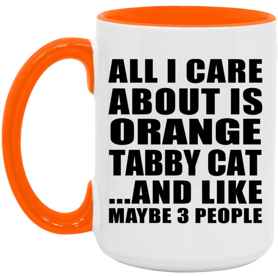 All I Care About Is Orange Tabby Cat - 15oz Accent Mug Orange