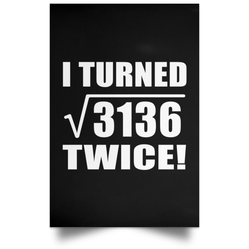 112th Birthday I Turned Square Root of 3136 Twice - Poster Portrait