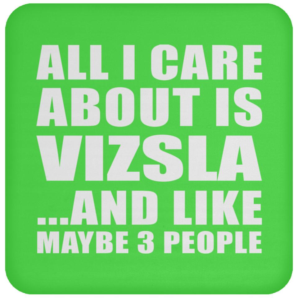 All I Care About Is Vizsla - Drink Coaster