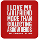 I Love My Girlfriend More Than Collecting Arrow Heads - Drink Coaster