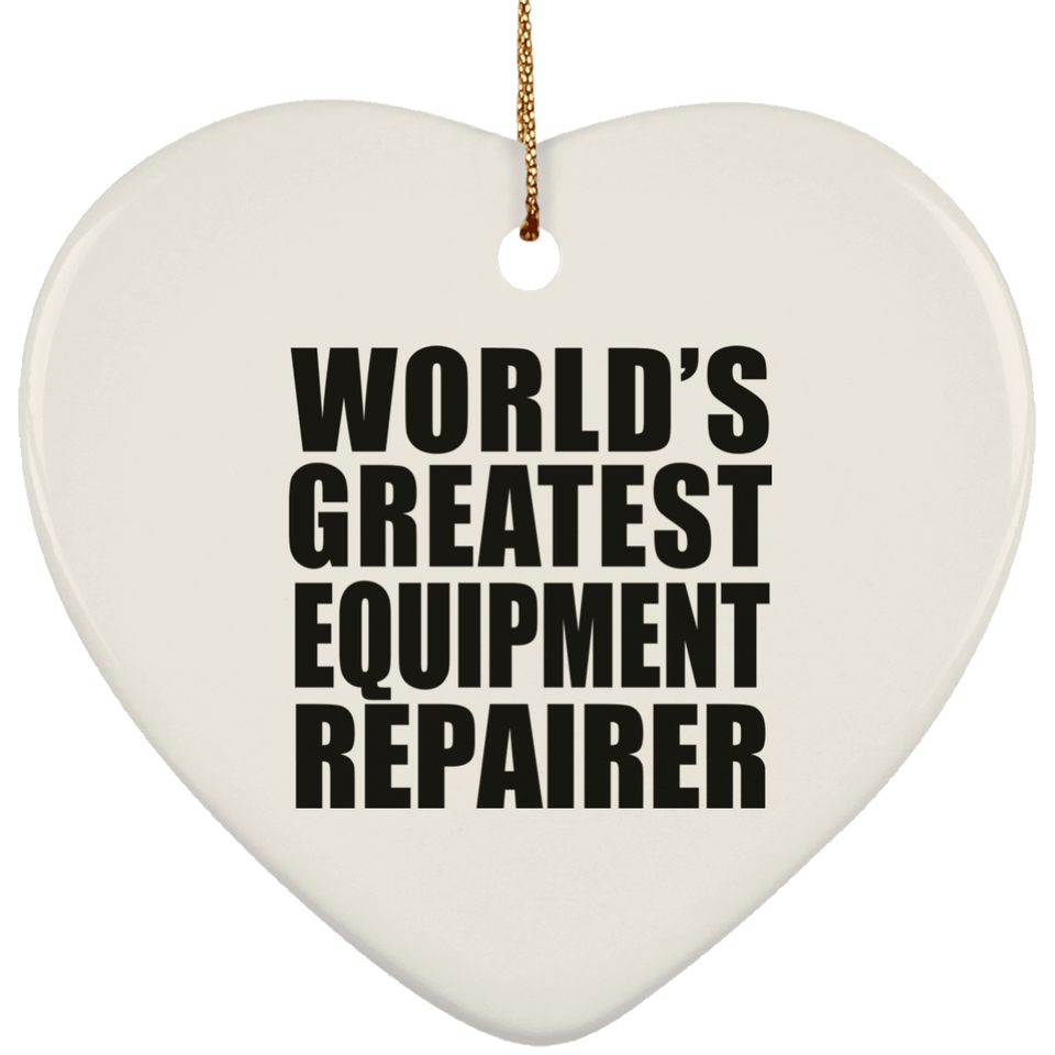 World's Greatest Equipment Repairer - Heart Ornament