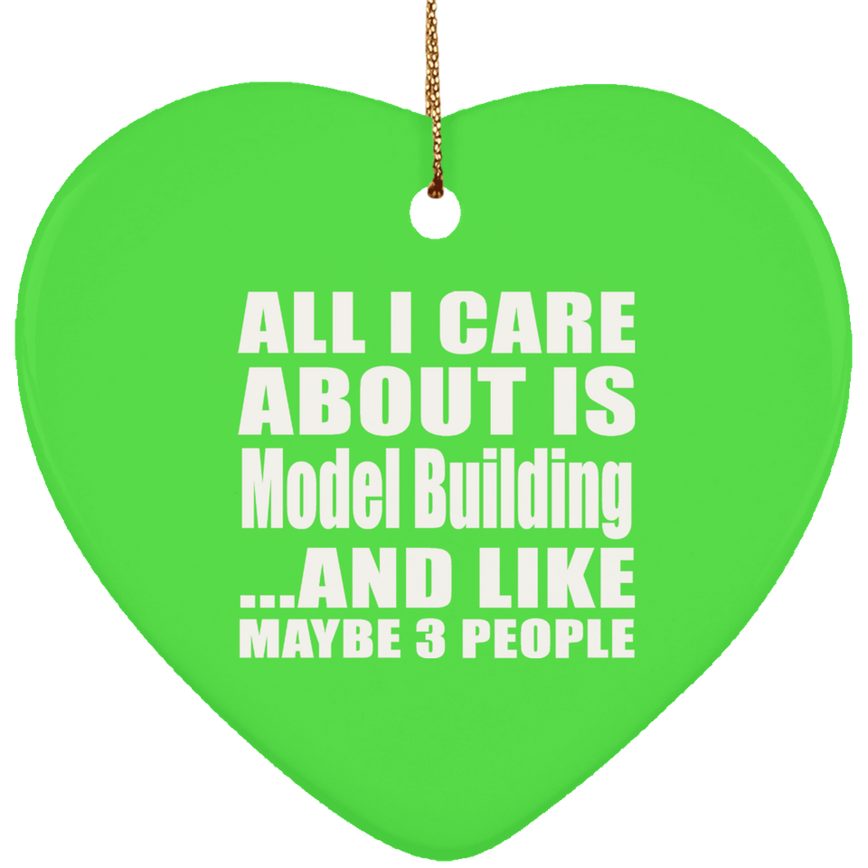 All I Care About Is Model Building - Heart Ornament