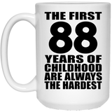 88th Birthday First 88 Years of Childhood Are The Hardest - 15oz Coffee Mug