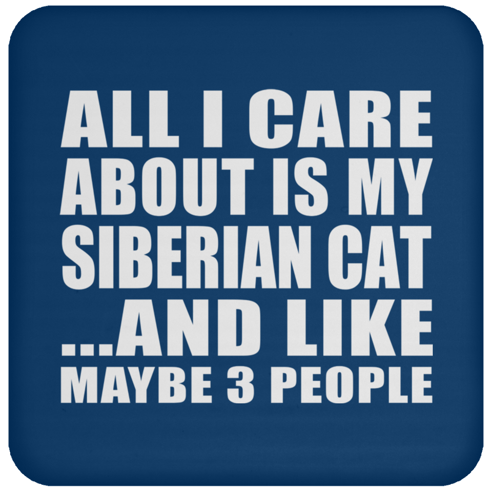 All I Care About Is My Siberian Cat - Drink Coaster