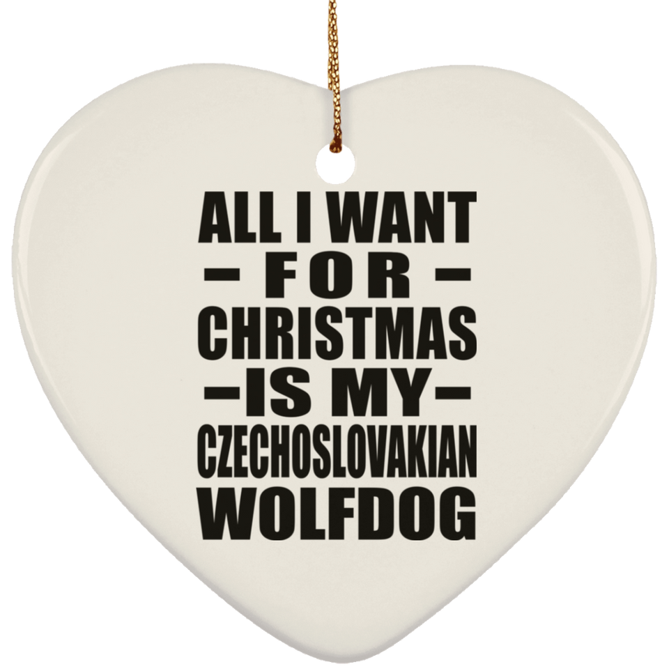 All I Want For Christmas Is My Czechoslovakian Wolfdog - Heart Ornament