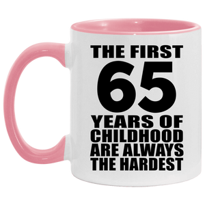65th Birthday First 65 Years of Childhood Are The Hardest - 11oz Accent Mug Pink