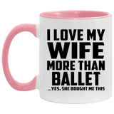 I Love My Wife More Than Ballet - 11oz Accent Mug Pink