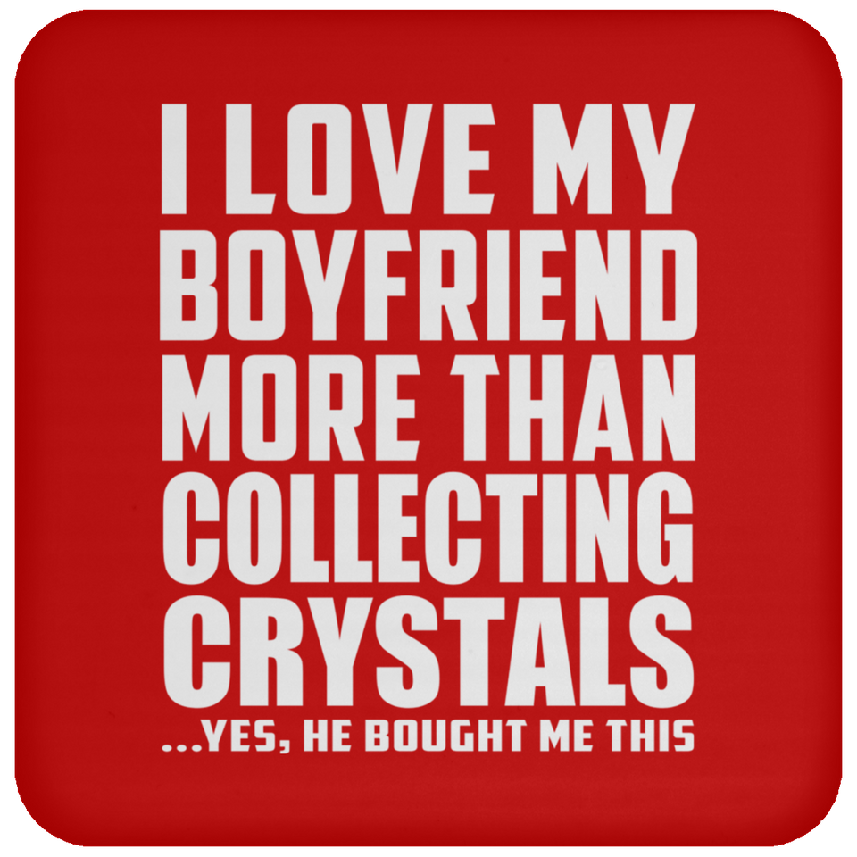 I Love My Boyfriend More Than Collecting Crystals - Drink Coaster