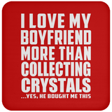 I Love My Boyfriend More Than Collecting Crystals - Drink Coaster