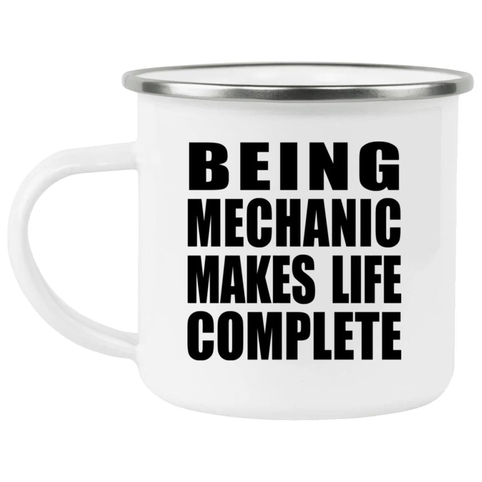 Being Mechanic Makes Life Complete - 12oz Camping Mug