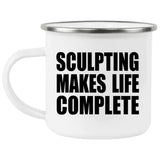 Sculpting Makes Life Complete - 12oz Camping Mug