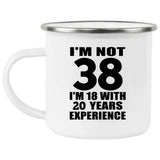 38th Birthday I'm Not 38 I'm 18 With 20 Years Experience - 12oz Camping Mug